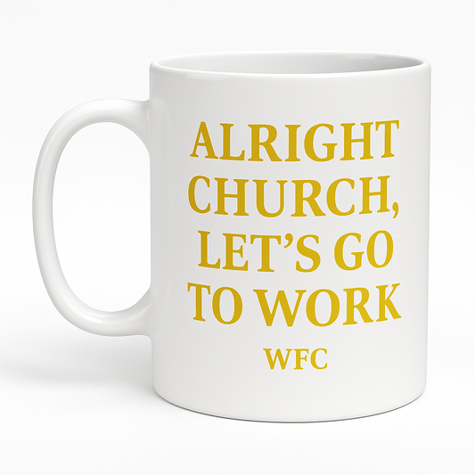 Word & Faith Church Alright Church Let's  Go To Work Mug